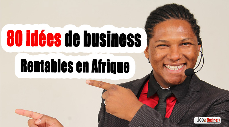 80 idées de business rentables en Afrique
