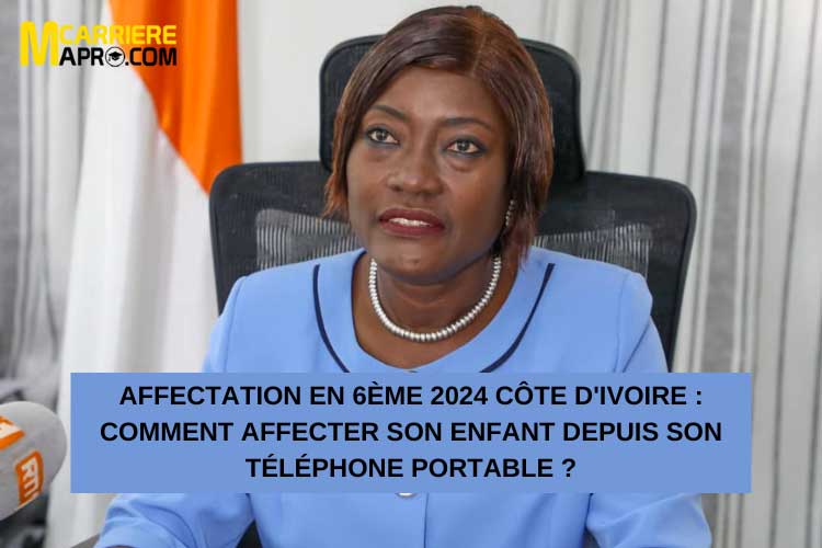 Affectation en 6ème 2024 Côte d'Ivoire : Comment affecter son enfant depuis son téléphone portable ?