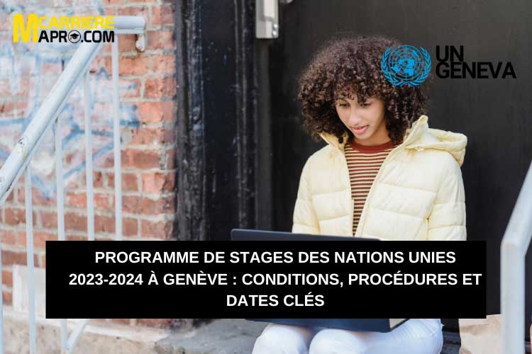 Programme de stages des Nations Unies 2023-2024 à Genève : conditions, procédures et dates clés