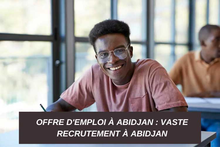 Offre d'Emploi à Abidjan : Vaste recrutement à Abidjan