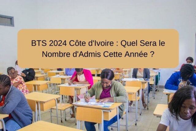 BTS 2024 Côte d'Ivoire : Quel Sera le Nombre d'Admis Cette Année ?