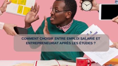 Comment choisir entre emploi salarié et entrepreneuriat après les études ?