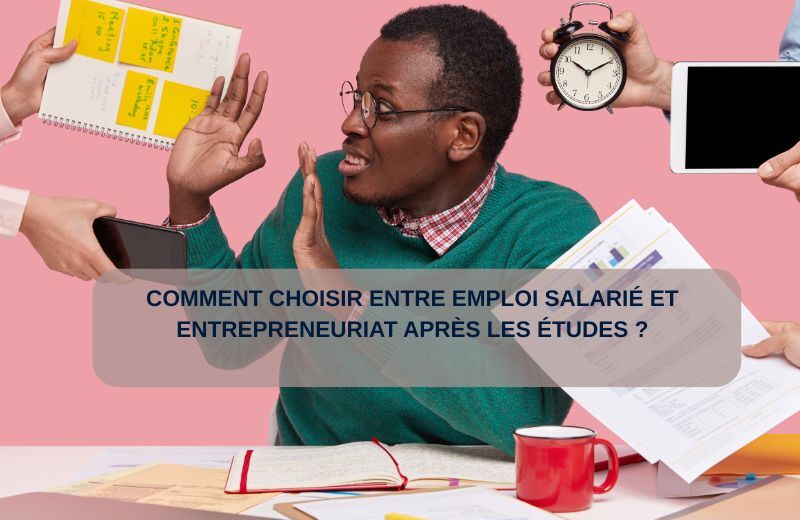 Comment choisir entre emploi salarié et entrepreneuriat après les études ?