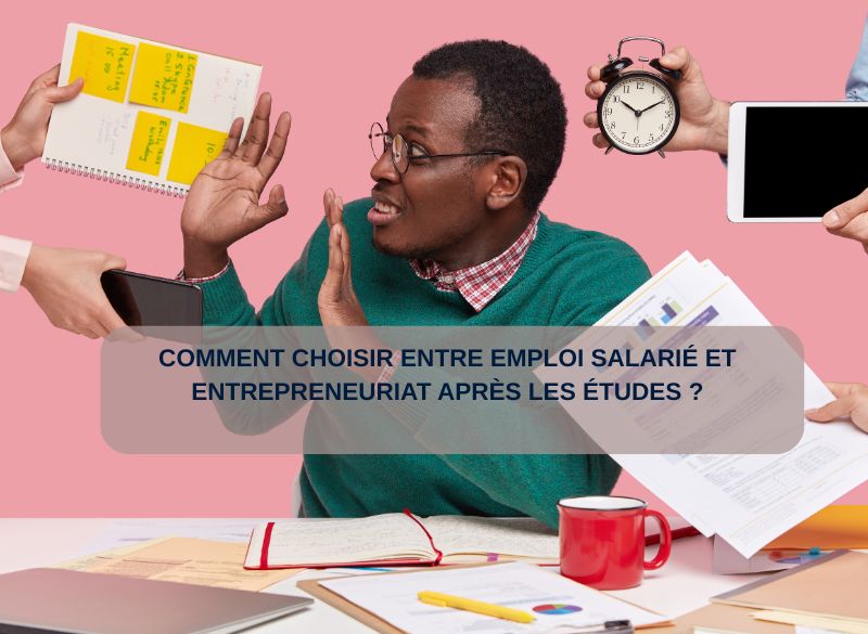 Comment choisir entre emploi salarié et entrepreneuriat après les études ?